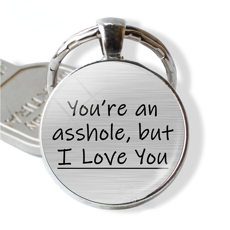 You're Am Asshole But I Love You Time Gemstone Keychain Fashion Vintage Bag Key Chain Ornament Bag Purse Charm Accessories