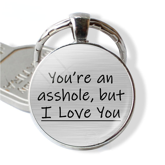 You're Am Asshole But I Love You Time Gemstone Keychain Fashion Vintage Bag Key Chain Ornament Bag Purse Charm Accessories
